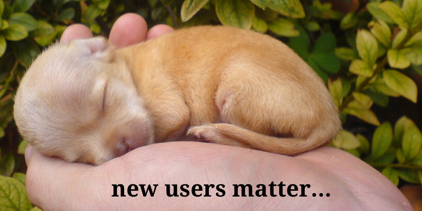 New users matter, just like puppies.
