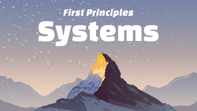 First Principles: Systems