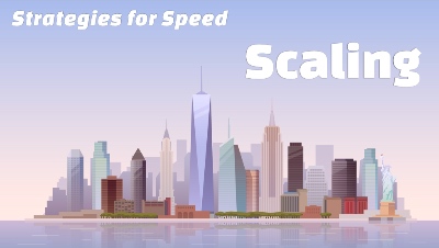 Strategies for Speed: Scaling